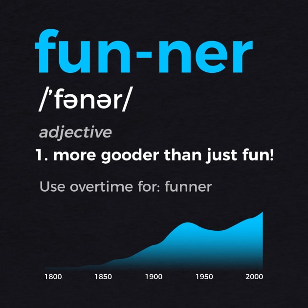 Funner More Gooder Than Just Fun Definition by Humanmadedesigns